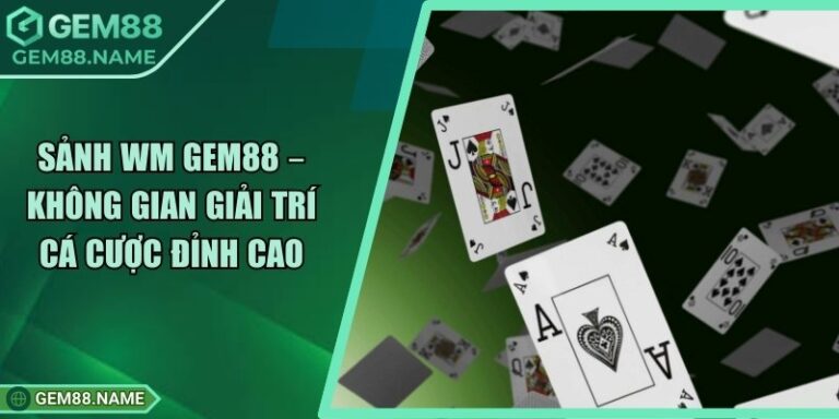 Sảnh WM Gem88 – Không Gian Giải Trí Cá Cược Đỉnh Cao