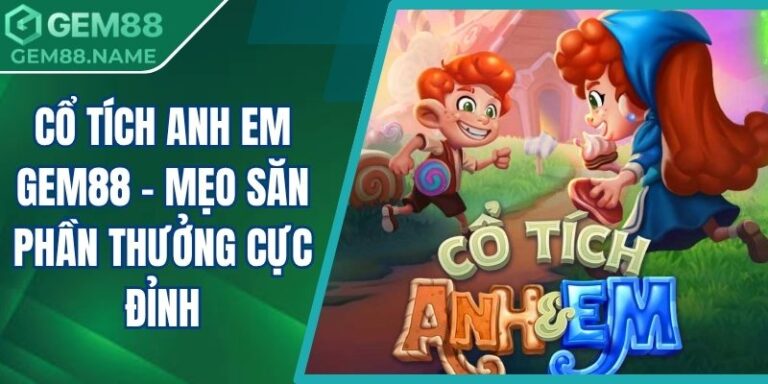 Cổ tích Anh Em Gem88